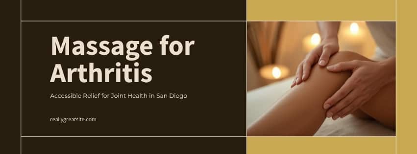 Massage for arthritis pain relief in San Diego - natural joint care at Happy Head Massage